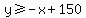 y%3E=-x%2B150