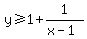 y%3E=1%2B1%2F%28x-1%29