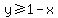 y%3E=1-x