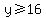 y%3E=16