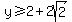 y%3E=2+%2B+2sqrt%282%29