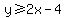 y%3E=2x-4