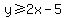 y%3E=2x-5