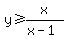 y%3E=x%2F%28x-1%29