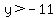y%3E-11