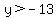 y%3E-13