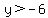 y%3E-6