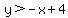 y%3E-x%2B4