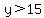y%3E15