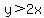 y%3E2x