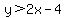 y%3E2x-4