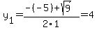y%5B1%5D+=+%28-%28-5%29%2Bsqrt%28+9+%29%29%2F2%5C1+=+4
