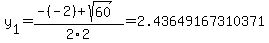 y%5B1%5D+=+%28-%28-2%29%2Bsqrt%28+60+%29%29%2F2%5C2+=+2.43649167310371