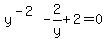 y%5E%28-2%29-2%2Fy+%2B2=0