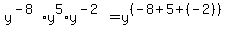 y%5E%28-8%29%2Ay%5E5%2Ay%5E%28-2%29+=+y%5E%28%28-8%2B5%2B%28-2%29%29%29