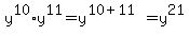 y%5E10%2Ay%5E11=y%5E%2810%2B11%29=y%5E21