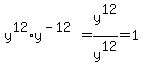 y%5E12%2Ay%5E%28-12%29=y%5E12%2Fy%5E12=1