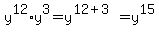 y%5E12%2Ay%5E3+=+y%5E%2812%2B3%29+=+y%5E15