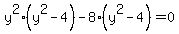 y%5E2%28y%5E2+-4%29-+8%28y%5E2-4%29=0