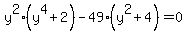 y%5E2%28y%5E4%2B2%29-49%28y%5E2%2B4%29=0
