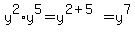 \"y%5E2%2Ay%5E5=y%5E%282%2B5%29=y%5E7\"