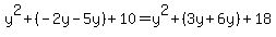y%5E2%2B%28-2y-5y%29%2B10=y%5E2%2B%283y%2B6y%29%2B18