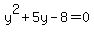 y%5E2%2B5y-8+=+0