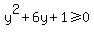 y%5E2%2B6y%2B1%3E=0