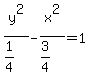 y%5E2%2F%281%2F4%29-x%5E2%2F%283%2F4%29=1