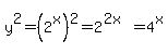 y%5E2=%282%5Ex%29%5E2=2%5E%282x%29=4%5Ex