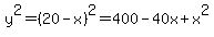 y%5E2=%2820-x%29%5E2=400-40x%2Bx%5E2