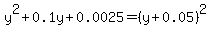 y%5E2+%2B+0.1y+%2B0.0025=%28y%2B0.05%29%5E2