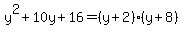 y%5E2+%2B+10y+%2B+16+=+%28y+%2B+2%29%28y+%2B+8%29