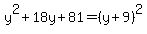 y%5E2+%2B+18y+%2B+81=%28y%2B9%29%5E2