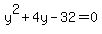 y%5E2+%2B+4y+-+32+=+0