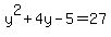 y%5E2+%2B+4y+-+5+=+27