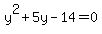 y%5E2+%2B+5y+-+14+=+0