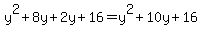 y%5E2+%2B+8y+%2B+2y+%2B+16+=+y%5E2+%2B+10y+%2B+16