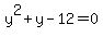 y%5E2+%2B+y+-+12+=+0