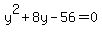 y%5E2+%2B8y+-56+=0