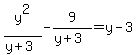 y%5E2+%2F+%28+y+%2B+3%29++-+9+%2F+%28+y+%2B+3%29=y-3+