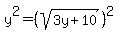 y%5E2+=+%28sqrt%283y%2B10%29%29%5E2