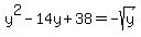 y%5E2+-+14y+%2B+38+=+-sqrt%28y%29