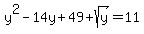 y%5E2+-+14y+%2B+49+%2B+sqrt%28y%29+=+11