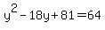 y%5E2+-+18y+%2B+81+=+64