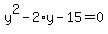 y%5E2+-+2%2Ay+-+15+=+0