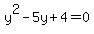 y%5E2+-+5y+%2B+4+=+0