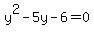 y%5E2+-+5y+-+6+=+0