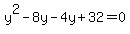 y%5E2+-+8y+-4y+%2B+32+=+0