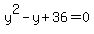 y%5E2+-+y+%2B+36+=+0